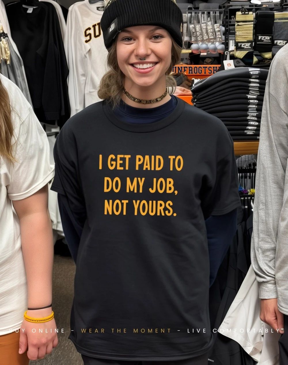 I get paid to do my job not yours shirt