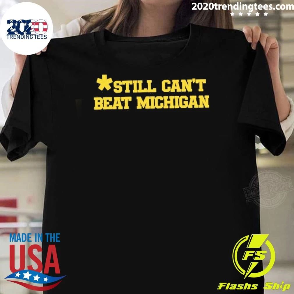 Still Can’t Beat Michigan Shirt