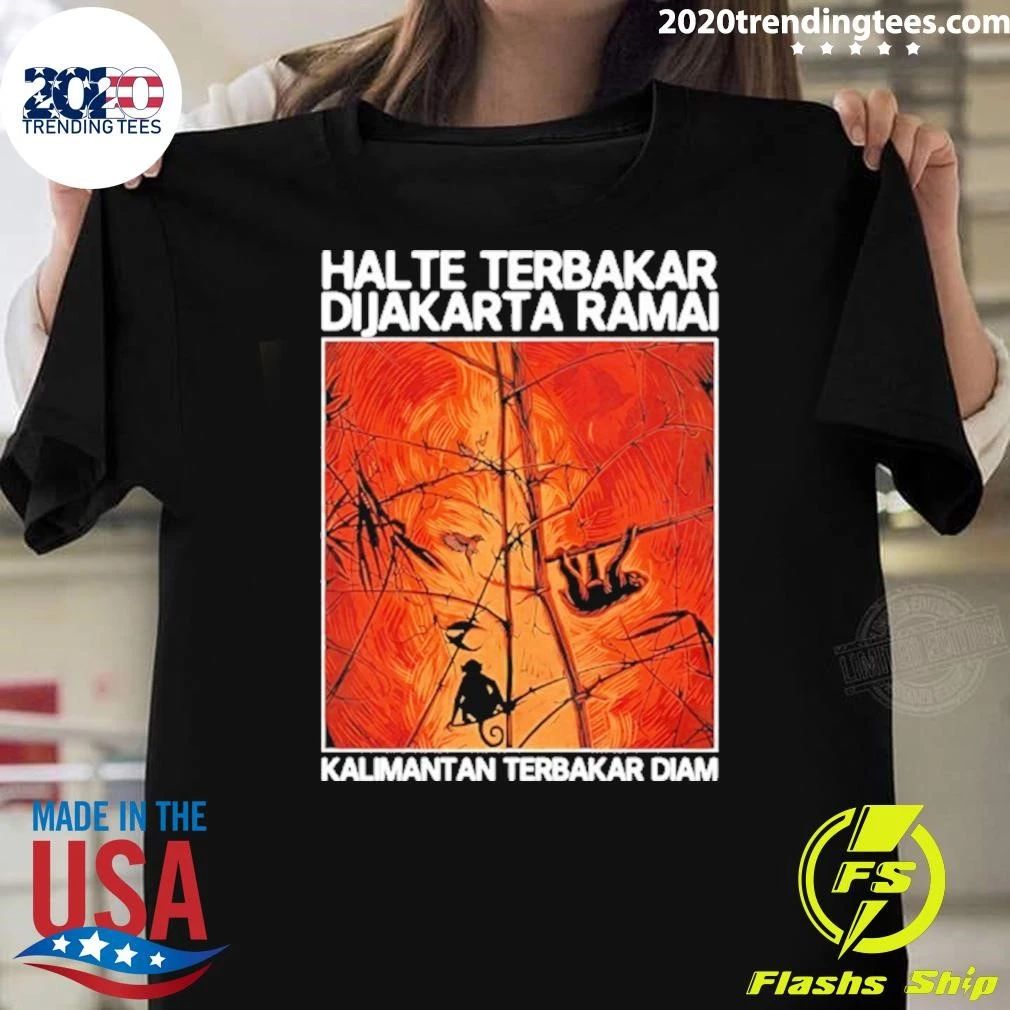 Halte Terbakar Dijakarta Ramai Kalimantan Terbakar Diam Shirt