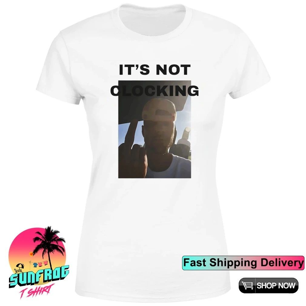 Justin it’s not clocking shirt