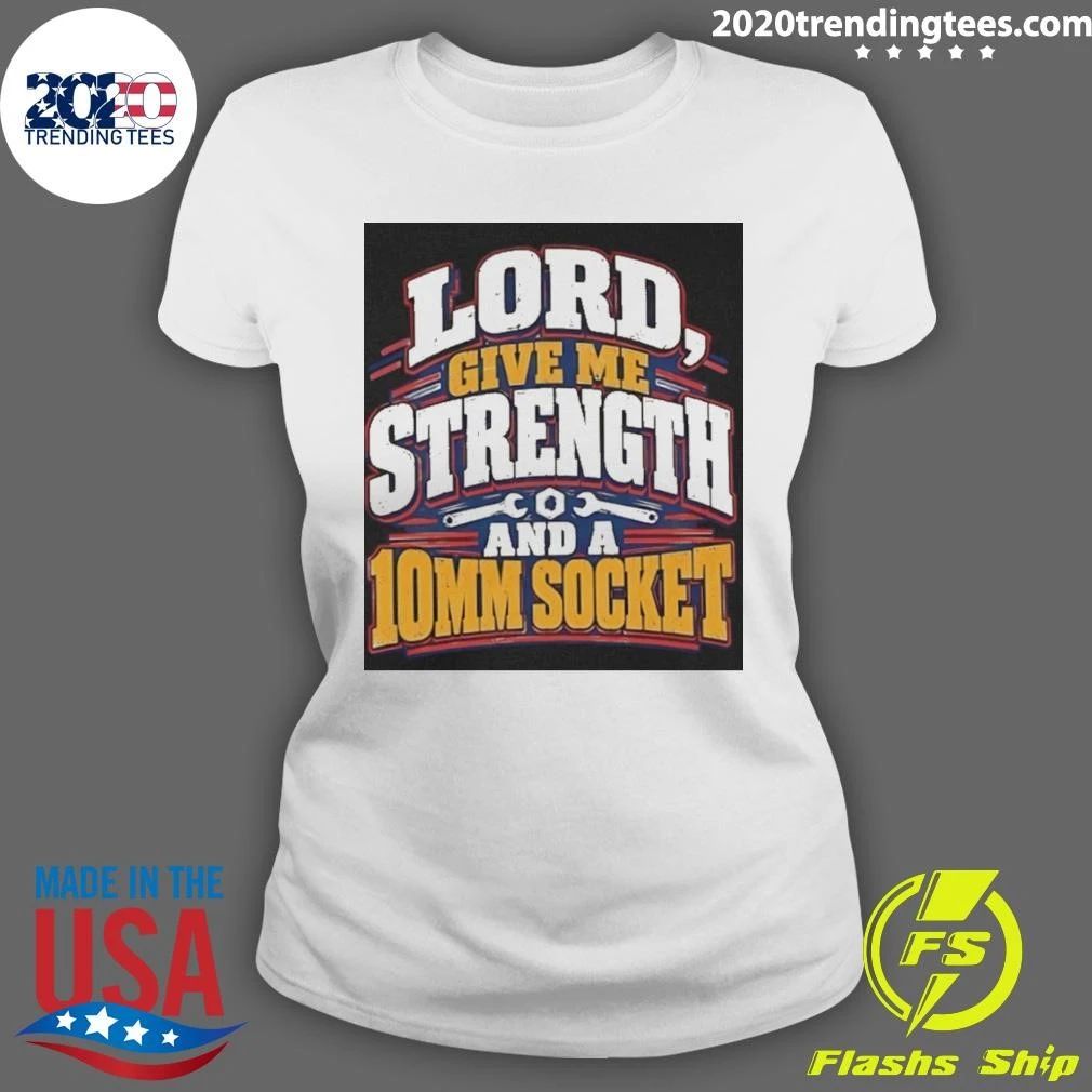 Lord Give Me Strength And A 10mm Socket Shirt