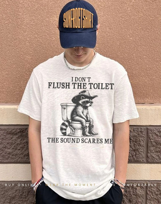 Raccoon I dont flush the toilet the sound scares me shirt