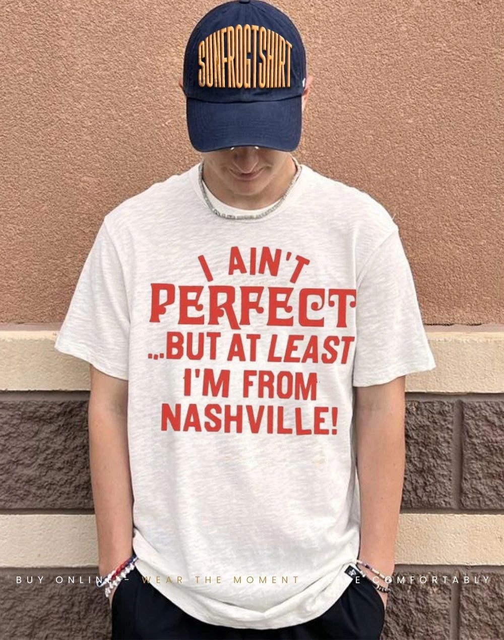 I ain’t perfect but at least I’m from Nashville shirt