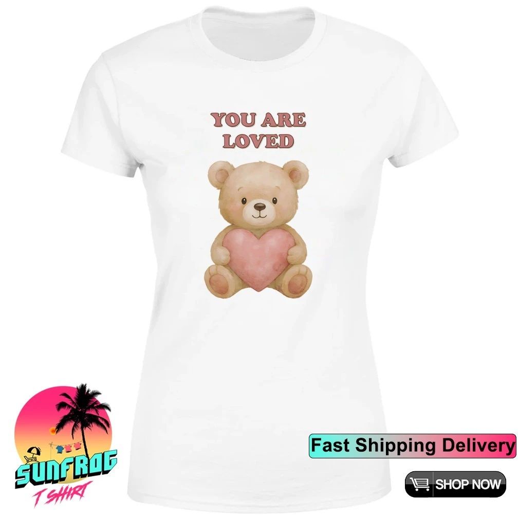 You are loved Teddy Bear shirt