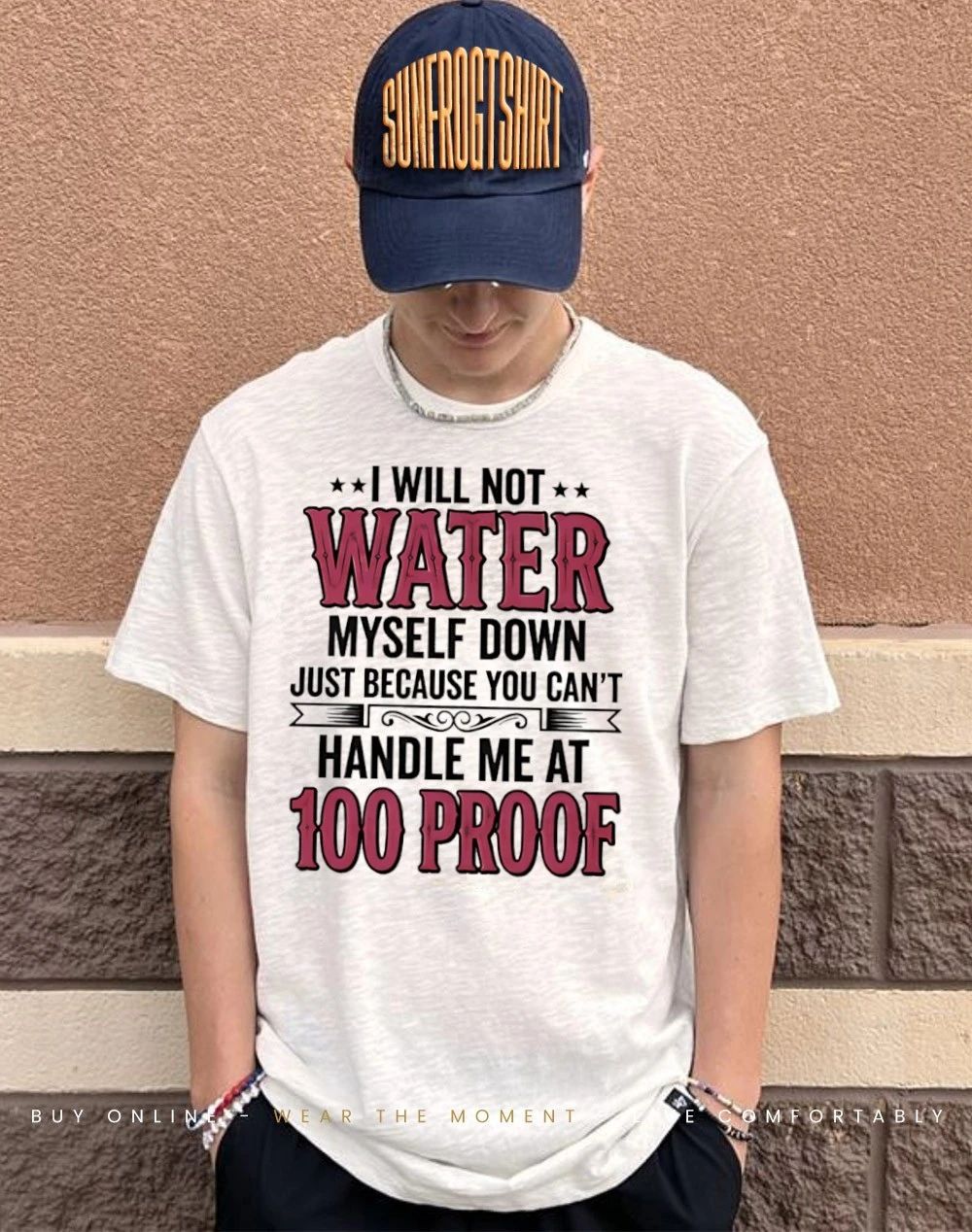 I will not water myself down just because you can’t handle me at 100 proof shirt