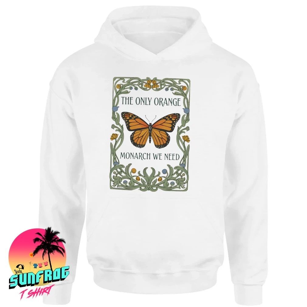 The only orange monarch we need shirt