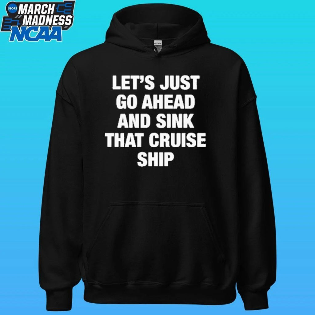 Let’s Just Go Ahead And Sink That Cruise Ship Shirt