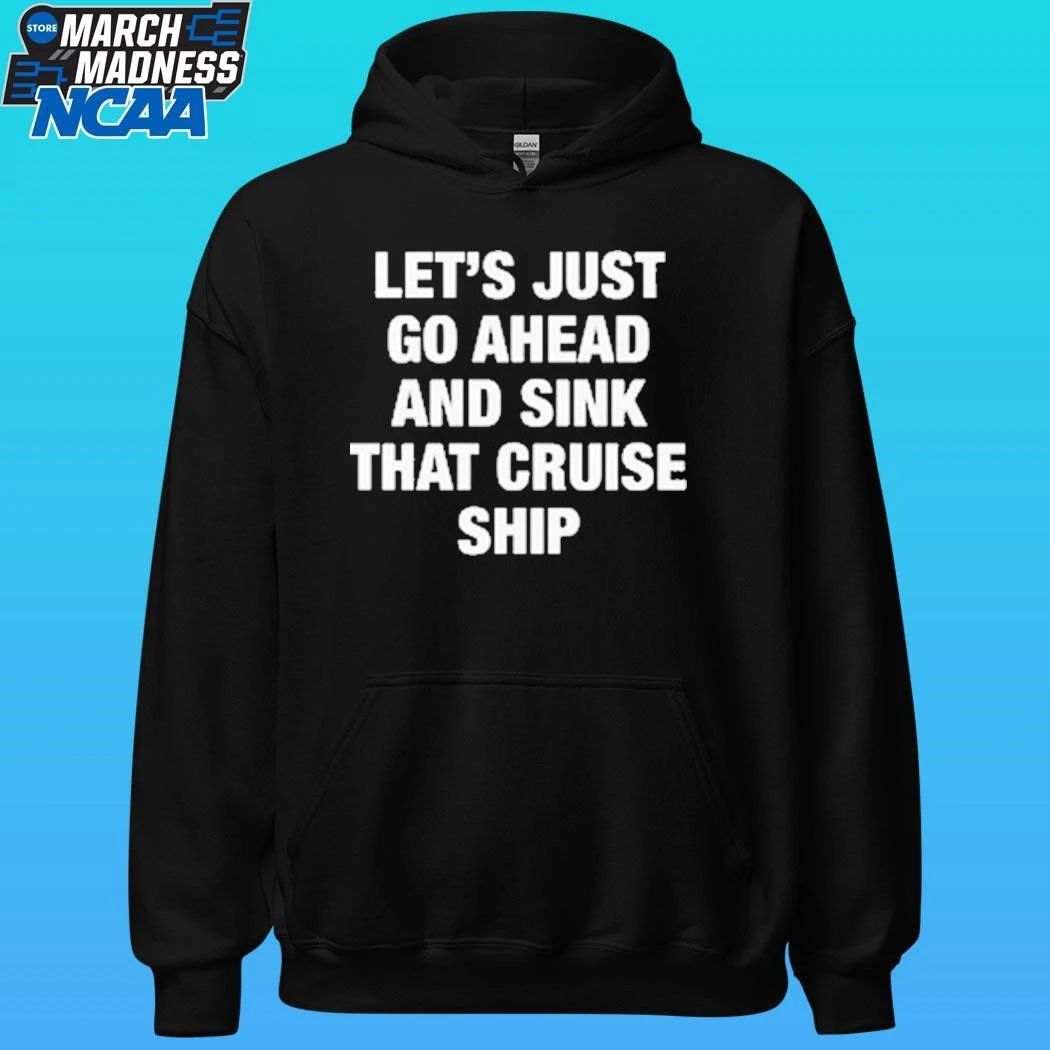 Let’s Just Go Ahead And Sink That Cruise Ship Shirt