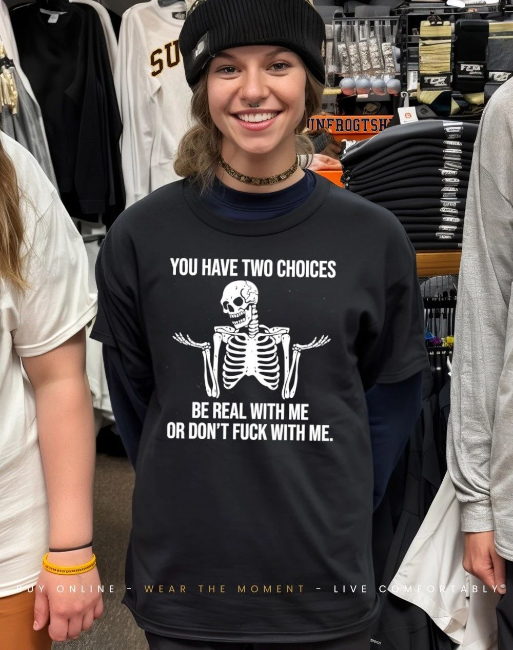 Skeleton you have two choices be real with me or don’t fuck with me shirt