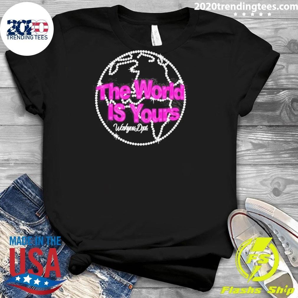 The World Is Yours Washyou Dept Inspirational Quote Shirt
