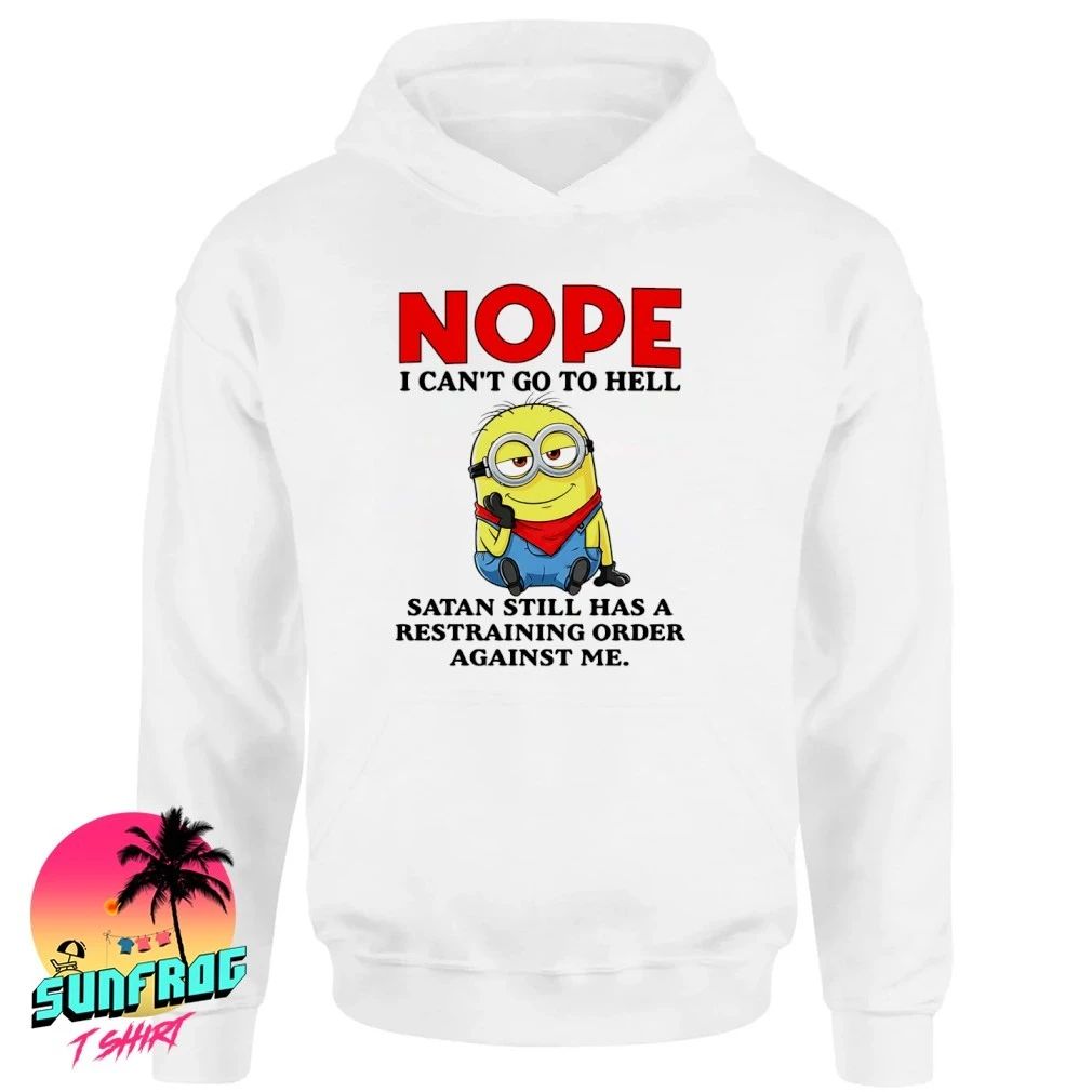 Minion Nope I can’t go to hell Santa still has a restraining order against me shirt
