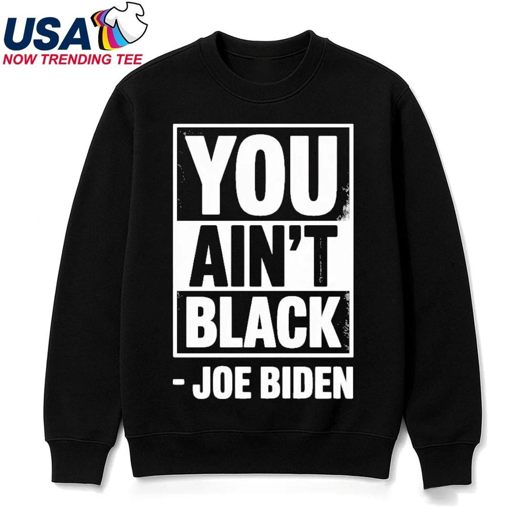 Anti Joe Biden You Aint Black 2025 Election President Democrat GOP Trump T-Shirt
