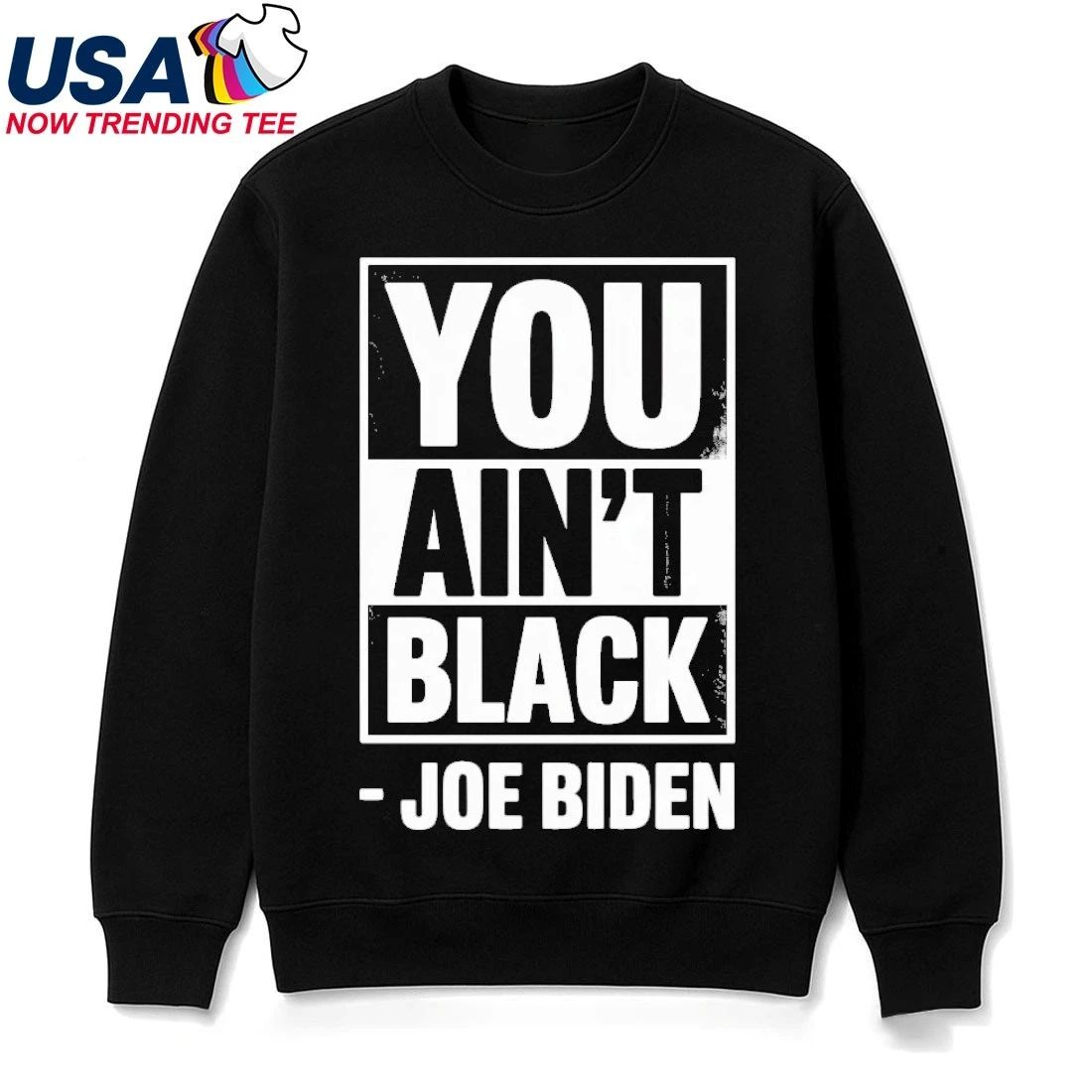 Anti Joe Biden You Aint Black 2025 Election President Democrat GOP Trump T-Shirt