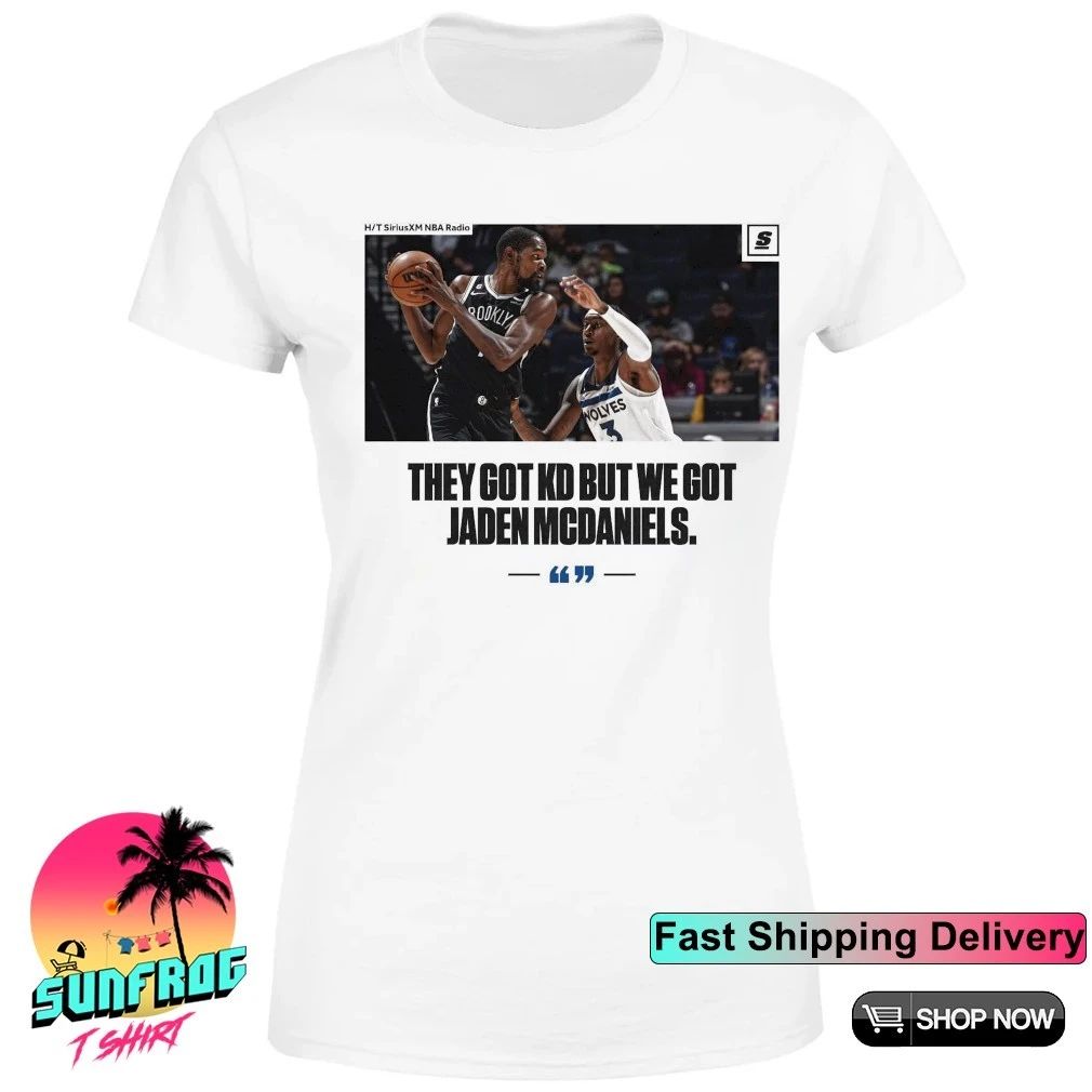 They got KD but we got Jaden McDaniels shirt