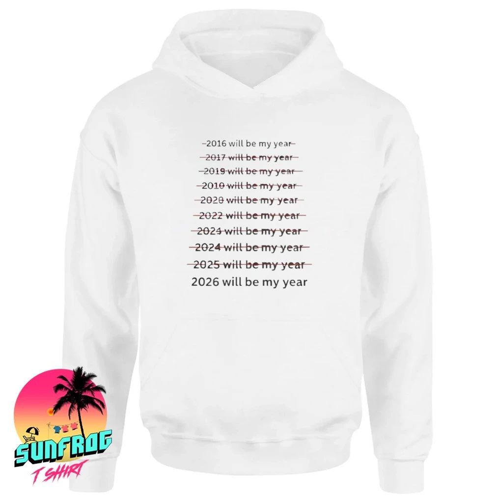 2016 Will Be My Year through 2026 Will Be My Year shirt