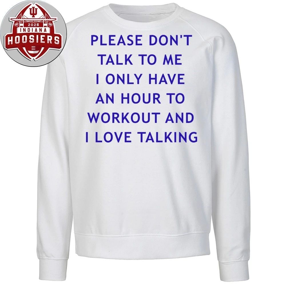 Back Please Don’t Talk To Me I Only Have An Hour To Workout And I Love Talking Shirt