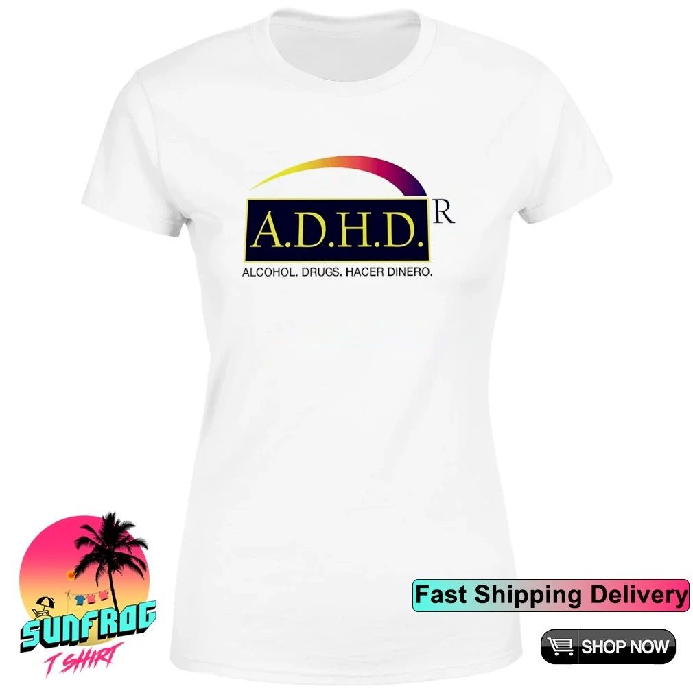 ADHD Alcohol Drugs Hacer Dinero Shirt