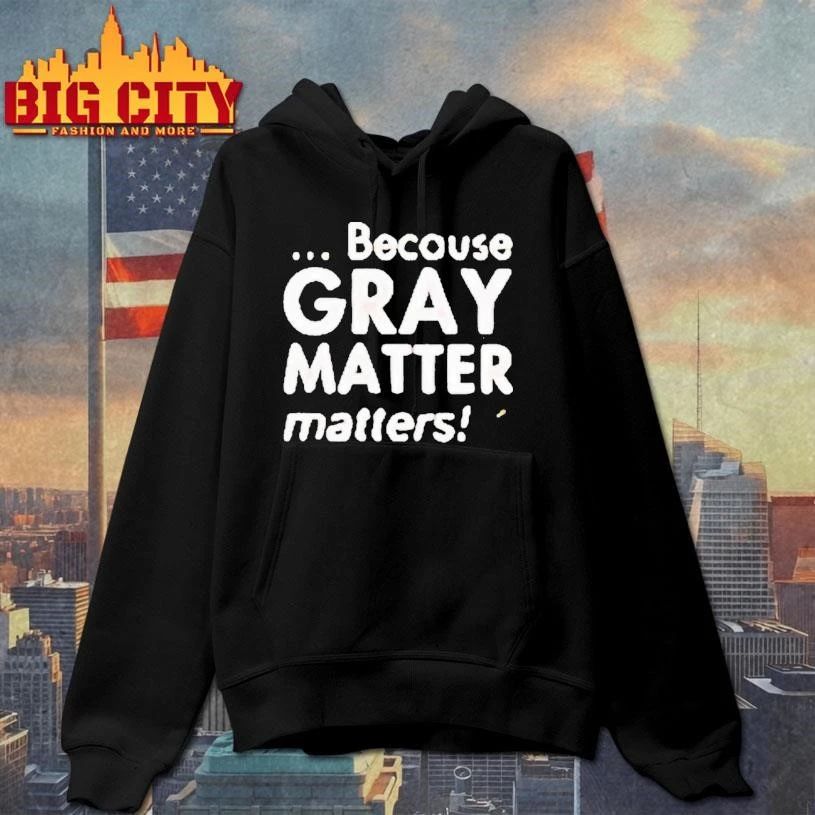 Because Gray Matter Matters Brain Cancer Awareness Month Shirt