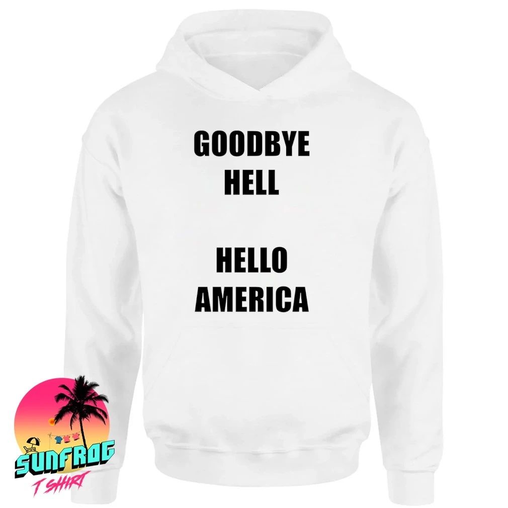 Goodbye Hell Hello America Shirt