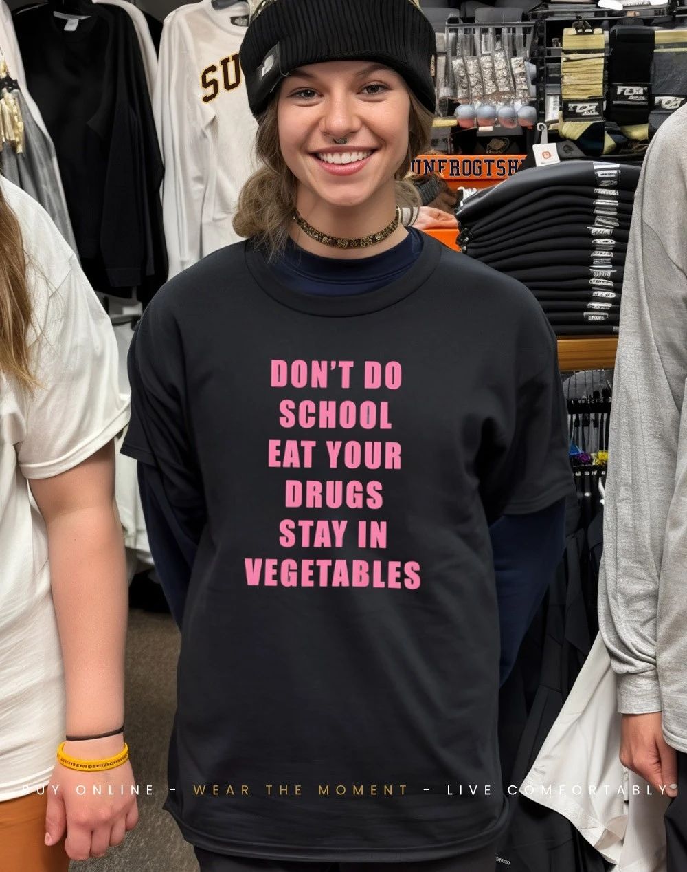 Don’t do school eat your drugs stay in vegetables shirt