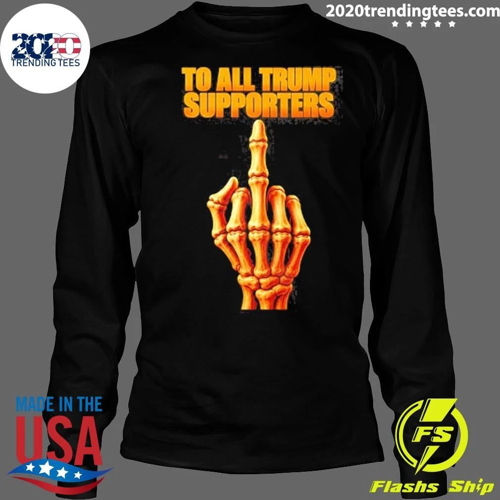 Skeleton To All Trump Supporters Middle Finger Shirt