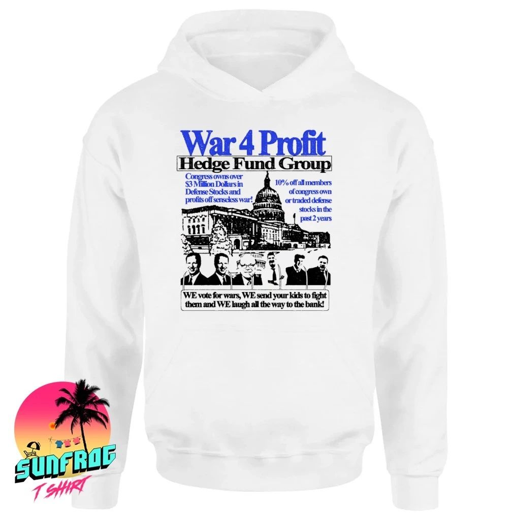 War 4 Profit Hedge Fund Group we vote for wars WE send your kids to fight them shirt