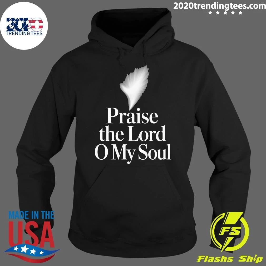 Praise the Lord O My Soul Shirt