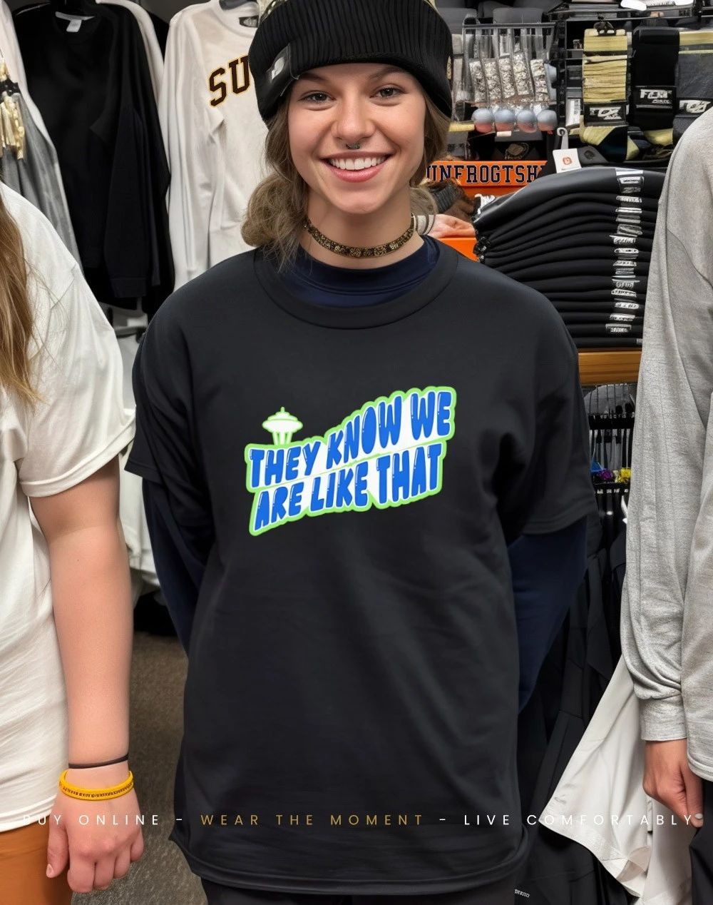 They Know We Are Like That Seattle Football shirt