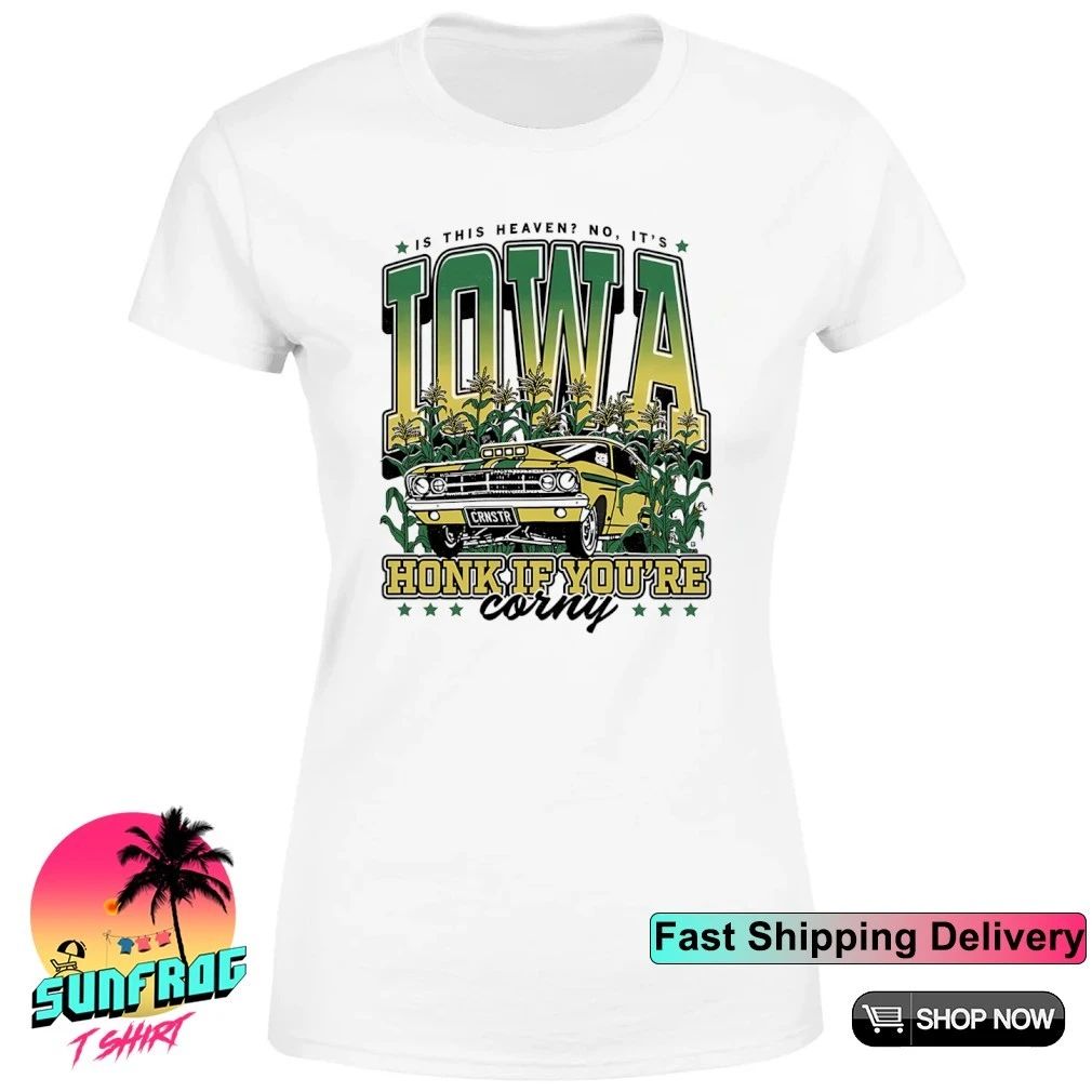 Is this heaven no it’s Iowa honk if you’re corny shirt