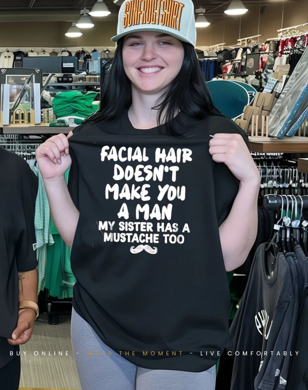 Facial hair doesn’t make you a man my sister has a mustache too humor shirt