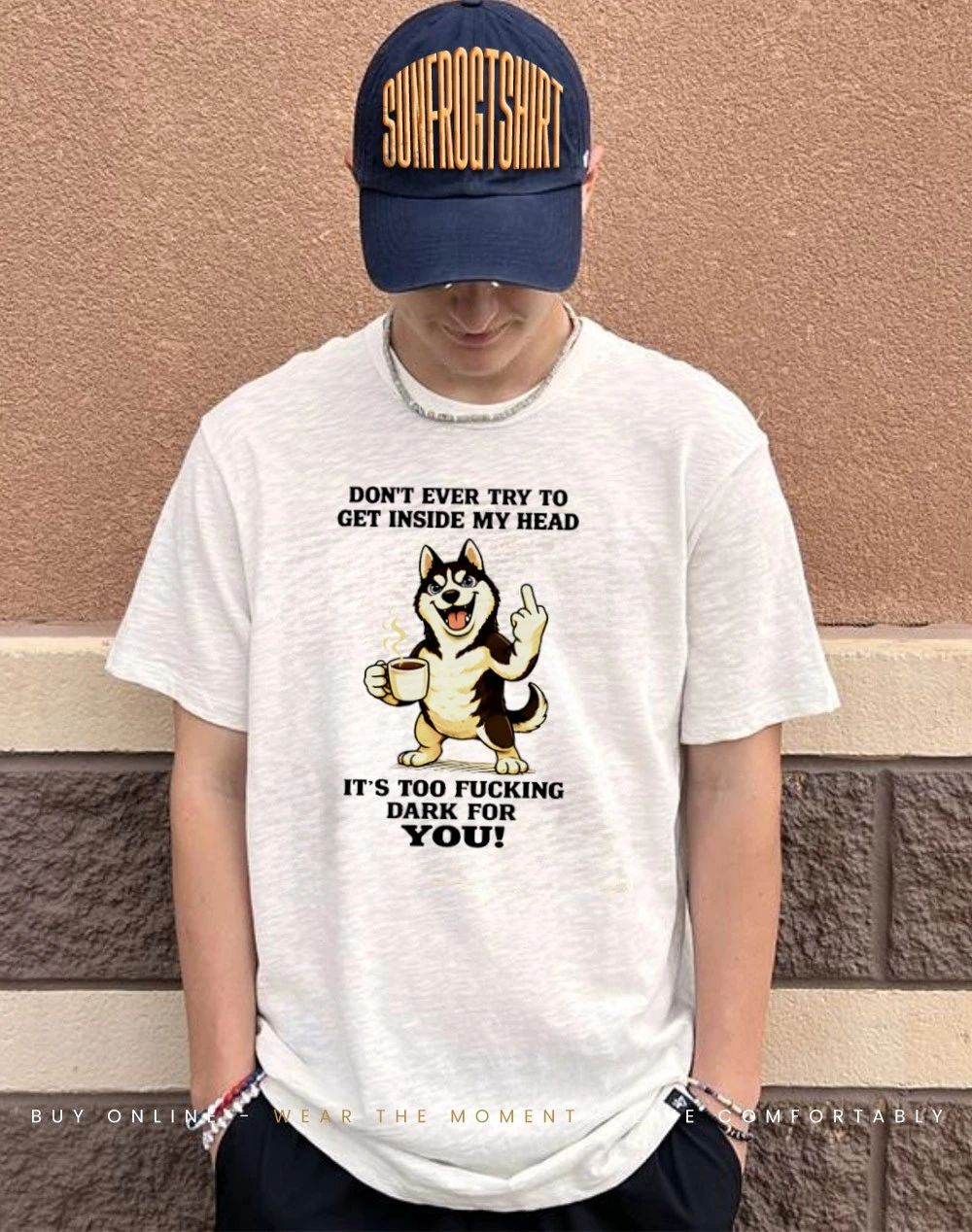 Don’t ever try to get inside my head it’s too fucking dark for you Husky shirt