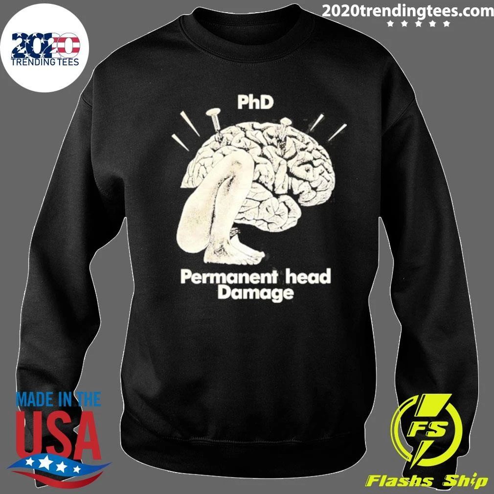 Phd Permanent Head Damage Academic Humor Shirt