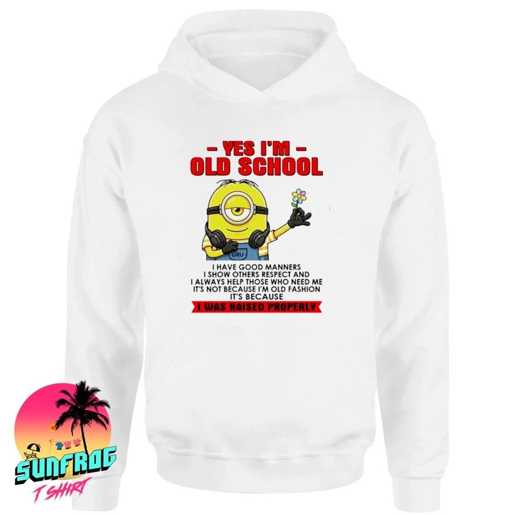 Yes I’m old school I was raised properly Minion shirt