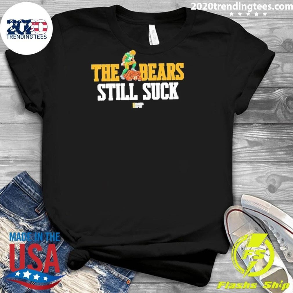The Bears Still Suck Green Bay Packers Shirt