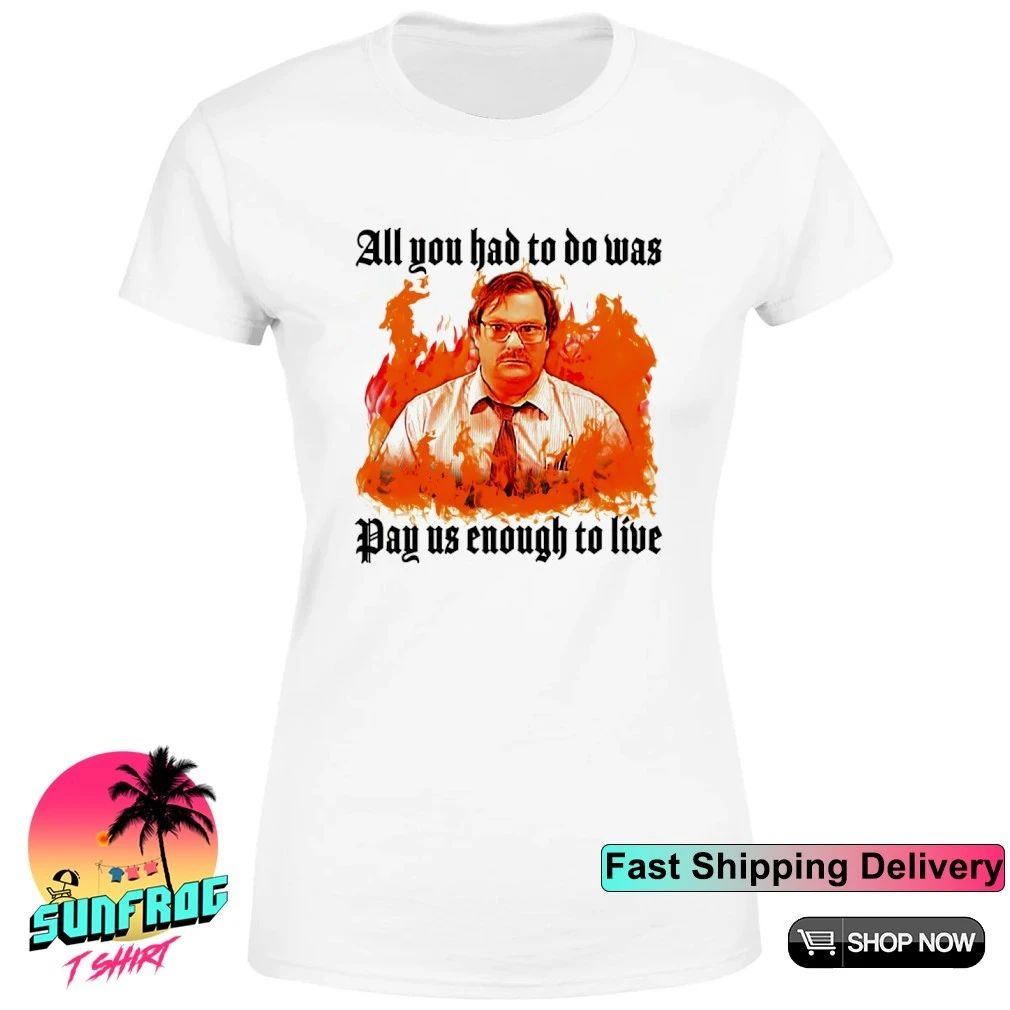 All you had to do was pay us enough to live shirt