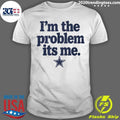 Dallas Cowboys I’m The Problem Its Me Shirt