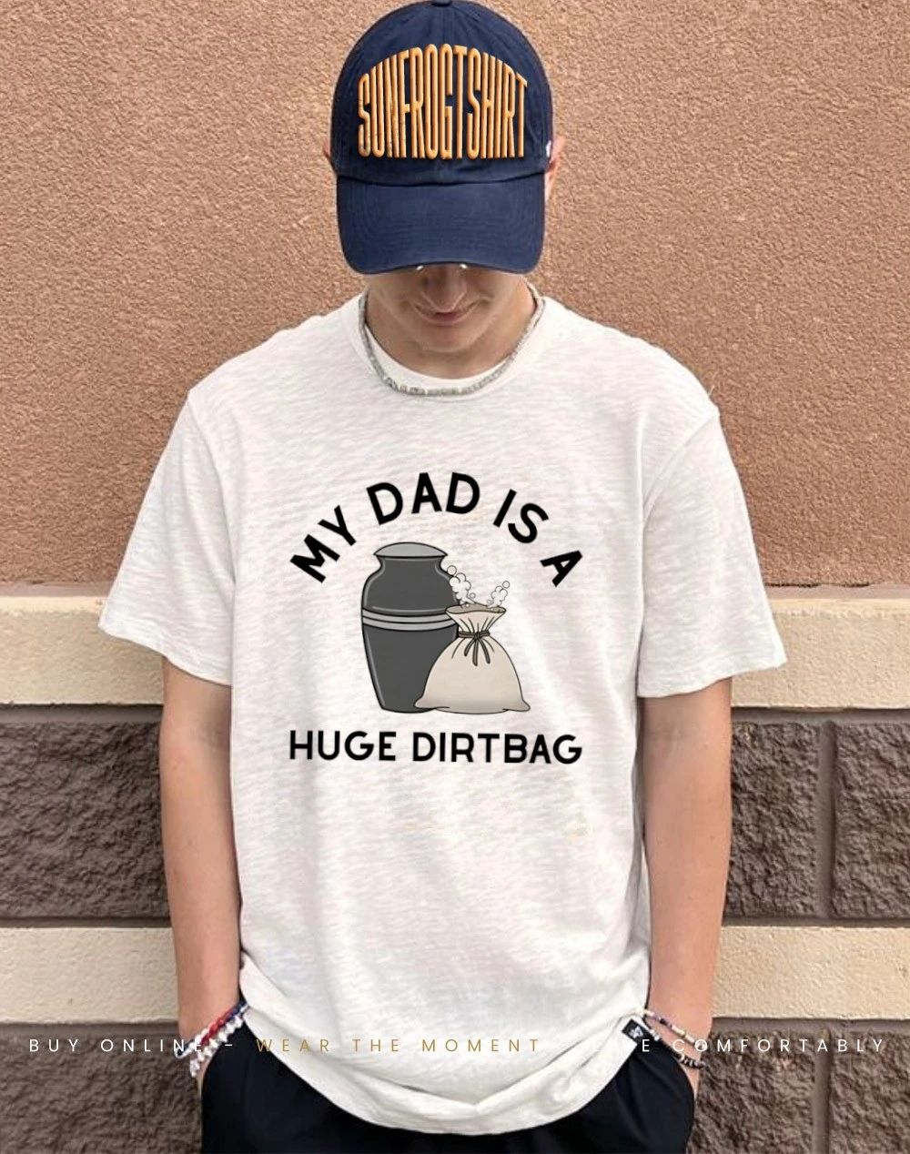 My dad is a huge dirtbag shirt