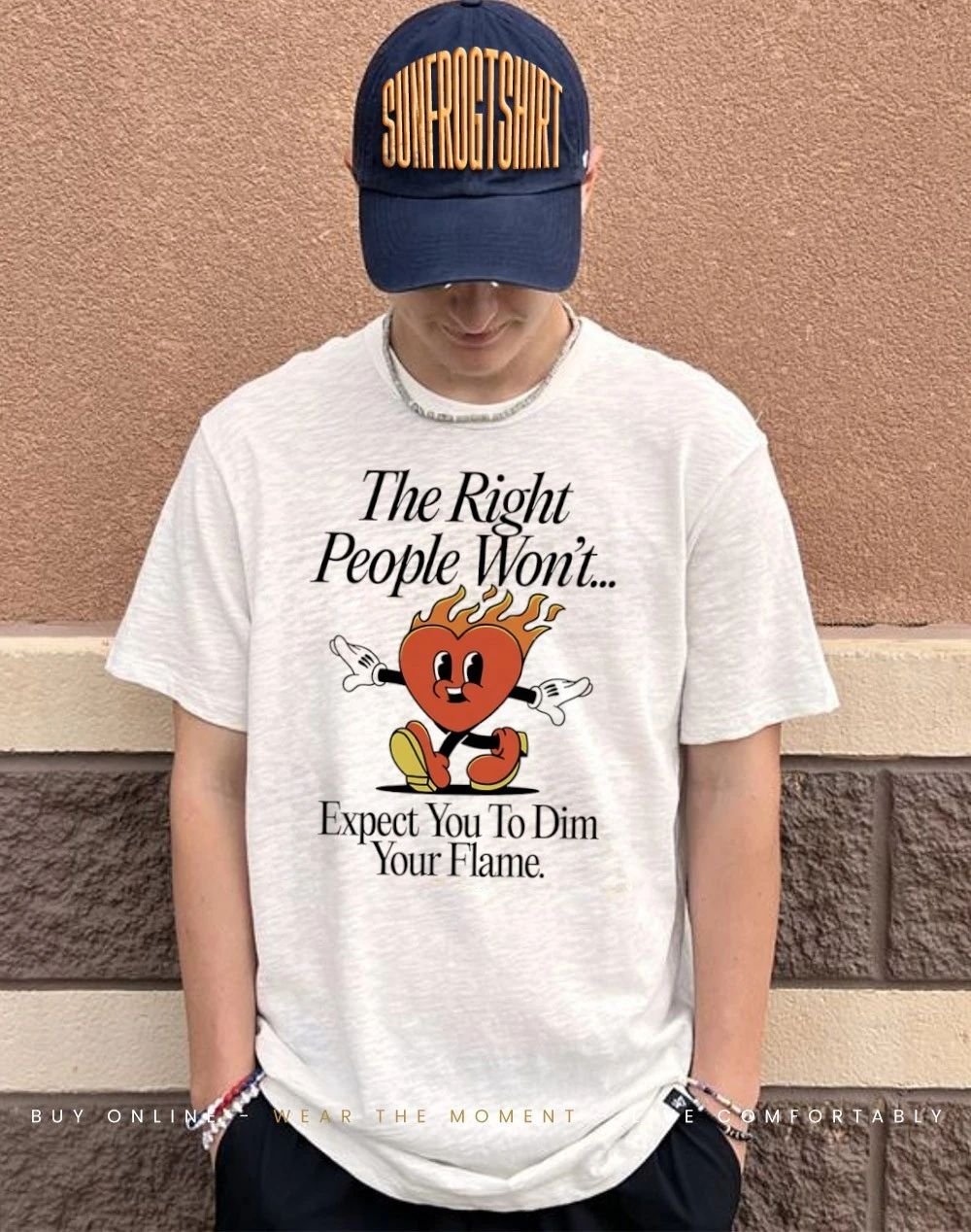 The right people won’t expect you to dim your flame heart shirt