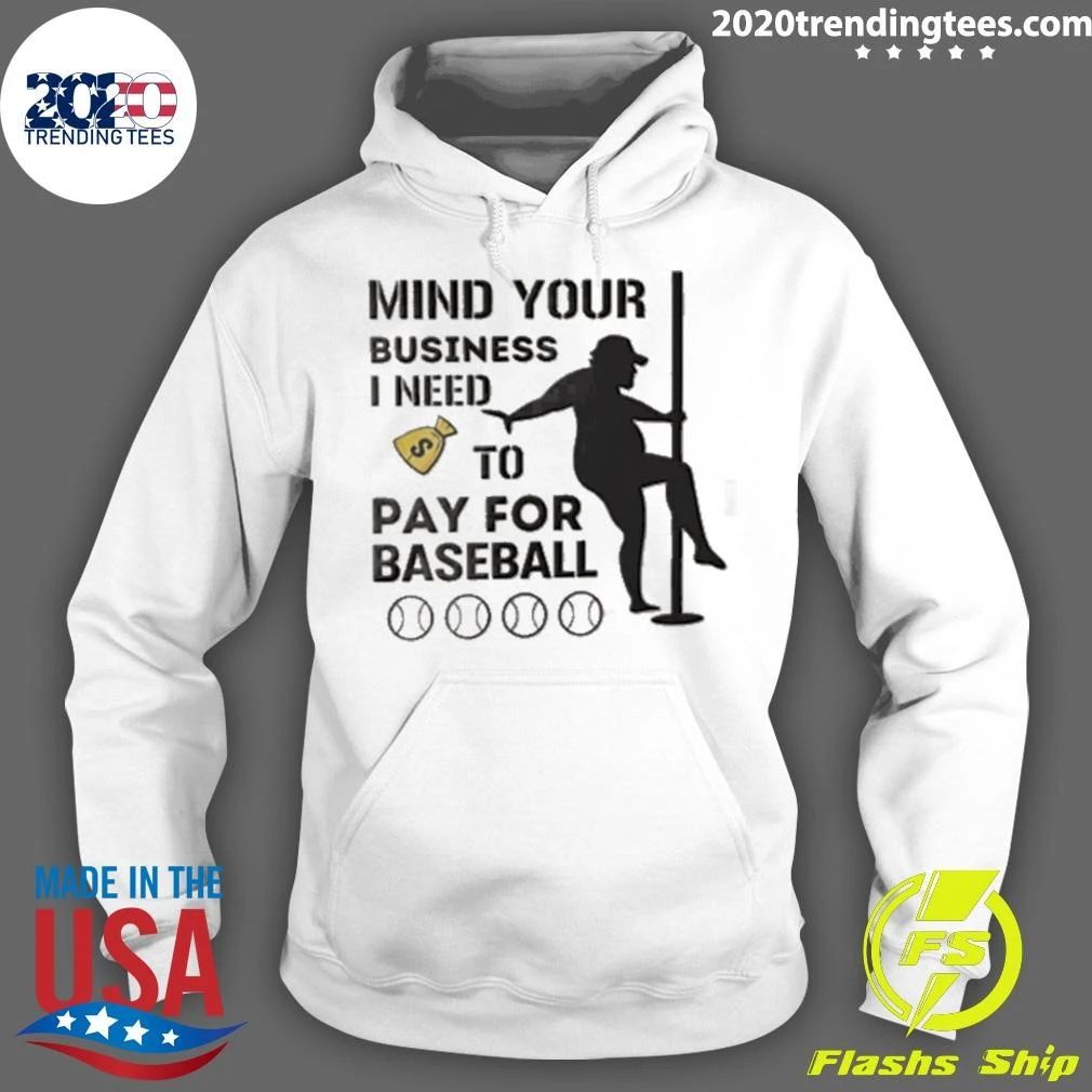 Mind Your Business I Need To Pay For Baseball Silhouette Person Dancing Pole Shirt