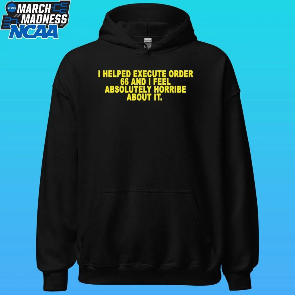 I Helped Execute Order 66 And I Feel Absolutely Horrible About It Shirt