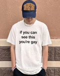 If you can see this you’re gay shirt