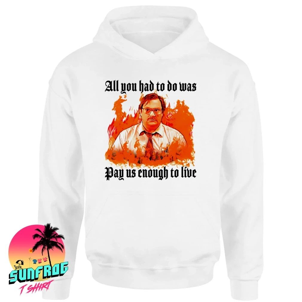 All you had to do was pay us enough to live shirt