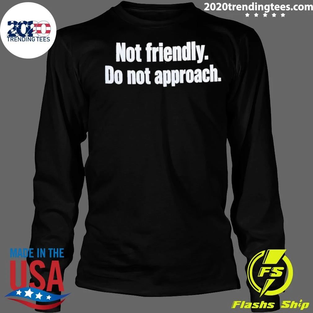 Not Friendly Do Not Approach Shirt