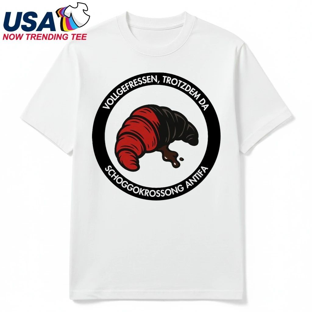 Vollgefressen, Trotzdem Da Schoggo Krossong Antifa Shirt
