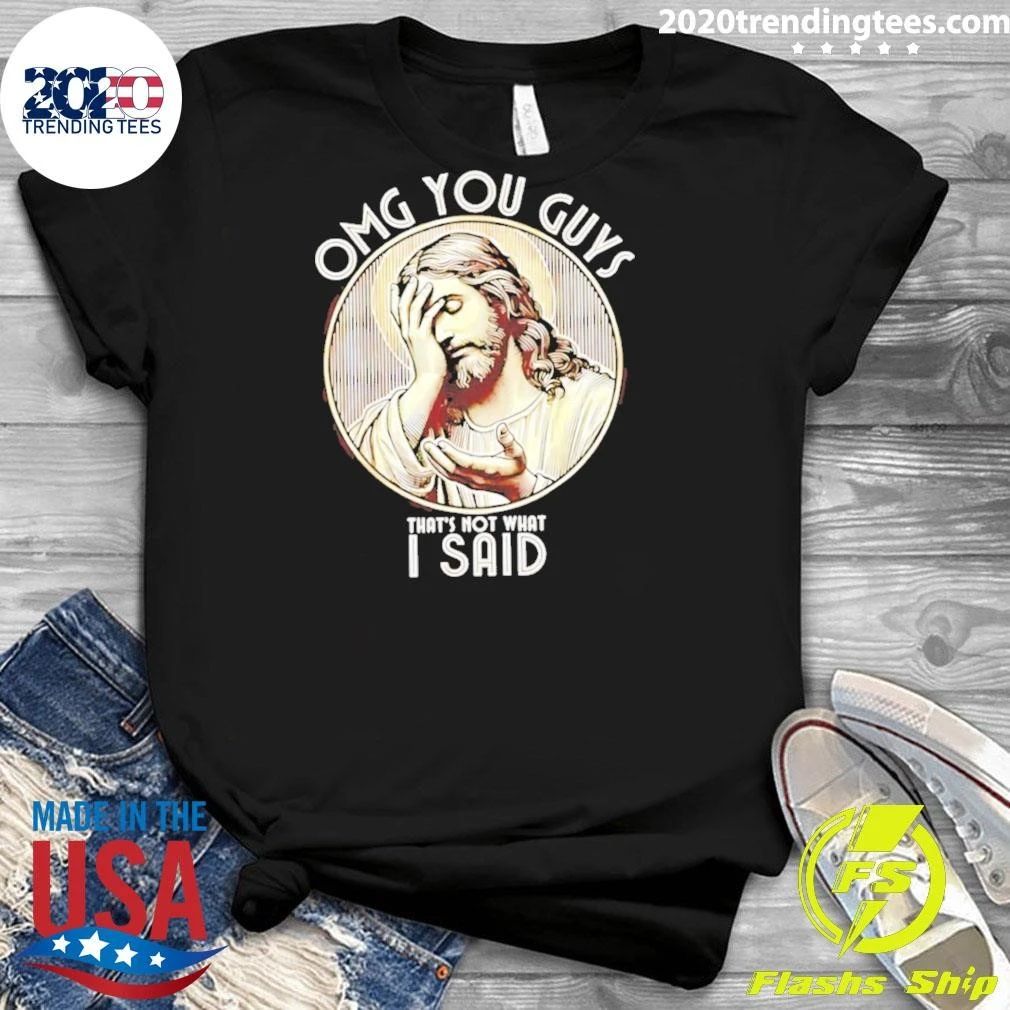 Jesus Omg You Guys That’s Not What I Said Shirt