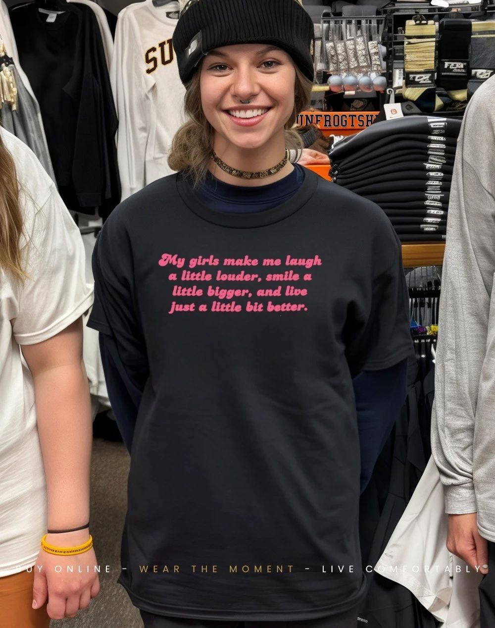 My girls make me laugh a little louder smile a little bigger and live just a little bit better shirt