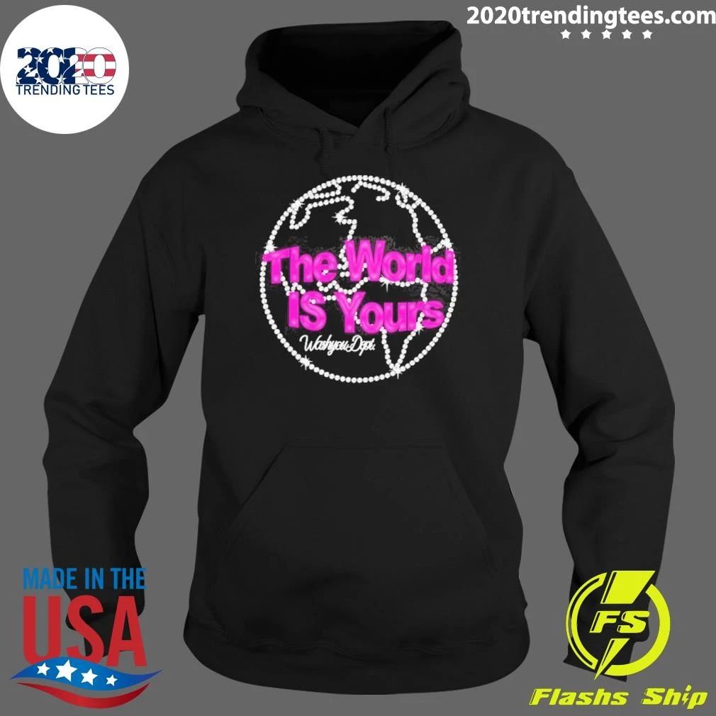 The World Is Yours Washyou Dept Inspirational Quote Shirt