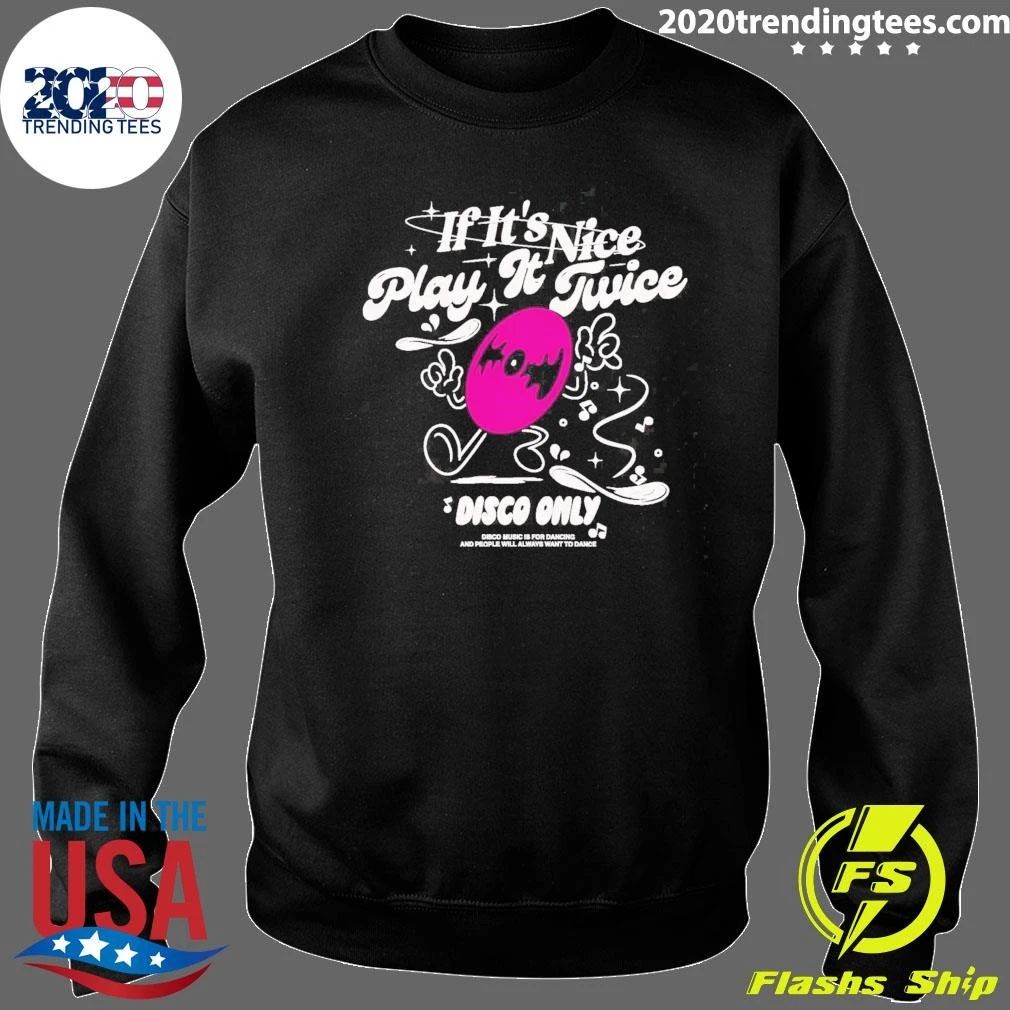 If It’s Nice Play It Twice Disco Only Shirt