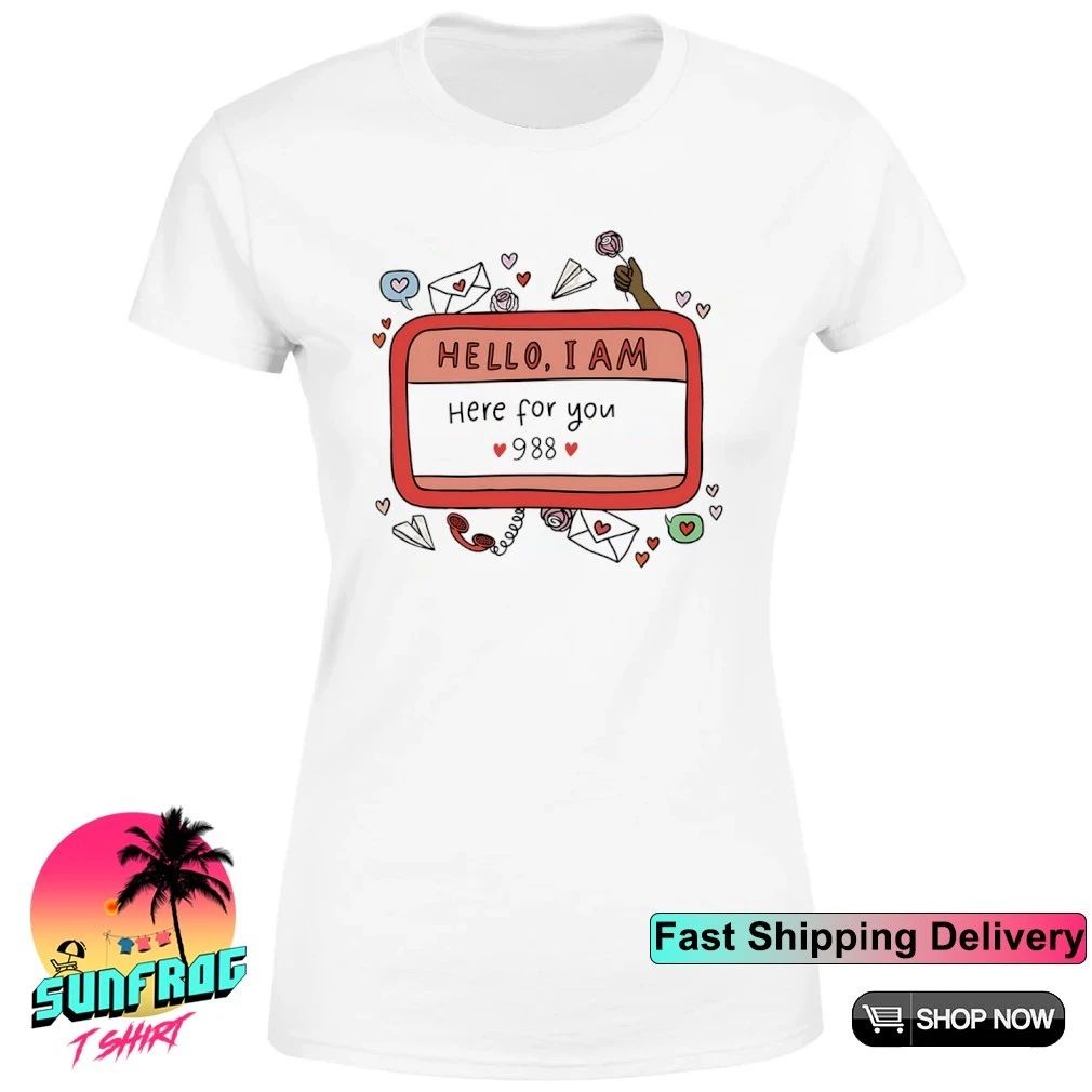 Hello I am here for you 988 shirt