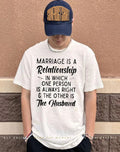 Marriage is a relationship in person is always right the other is the husband shirt